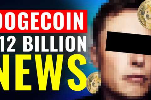 $12 BILLION DOGECOIN! This Is Shocking.. | Elon Musk Supports (Dogecoin News) - DogeCoin Market..