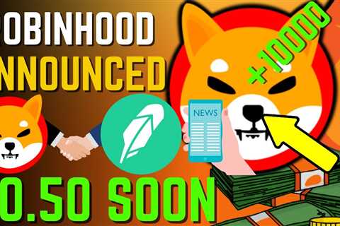 SHIBA INU COIN NEWS TODAY – ROBINHOOD ANNOUNCED SHIBA WILL HIT $0.50 SOON – PRICE PREDICTION..