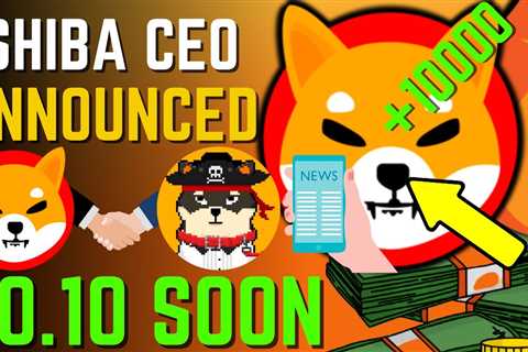 SHIBA INU COIN NEWS TODAY - SHIBA CEO ANNOUNCED SHIBA WILL HIT $0.10 SOON - PRICE PREDICTION..