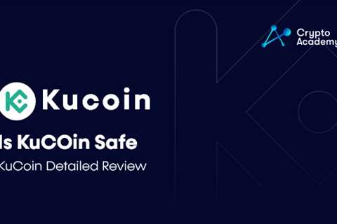 Is KuCoin Safe – KuCoin Detailed Review