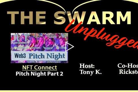 The Swarm Unplugged, featuring “NFT Connect” Pitch Night Part 2