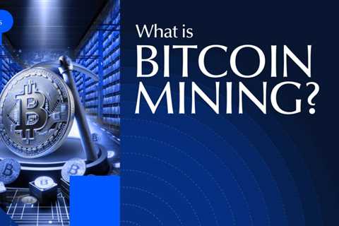 What Is Bitcoin Mining? A Comprehensive Guide
